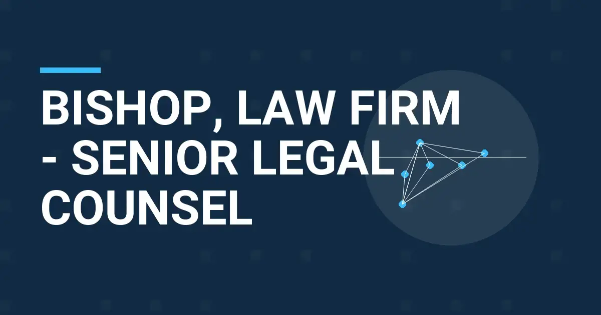 Bishop, Law Firm - Senior Legal Counsel