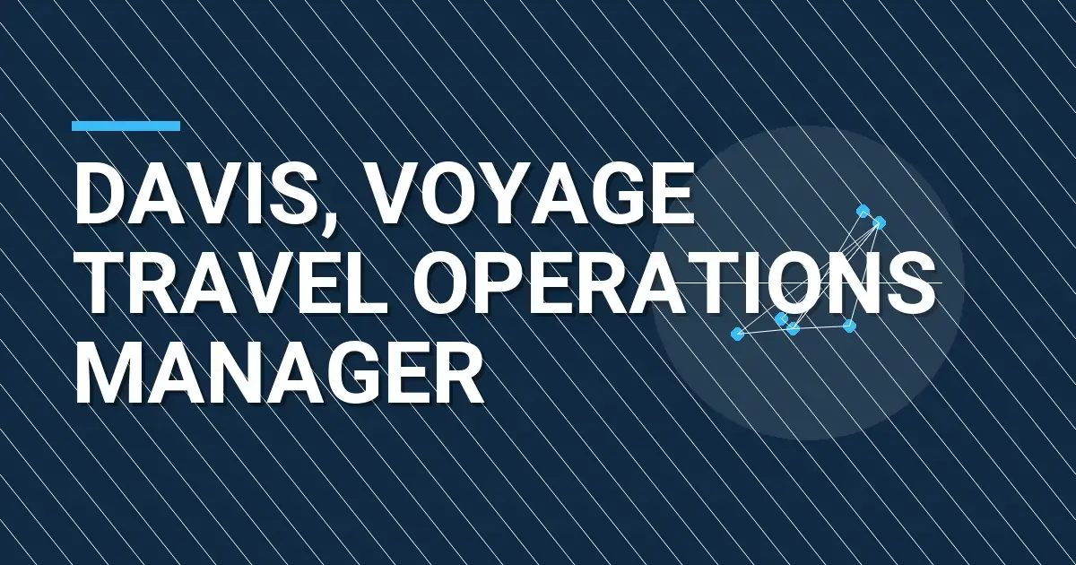 Davis, Voyage Travel Operations Manager
