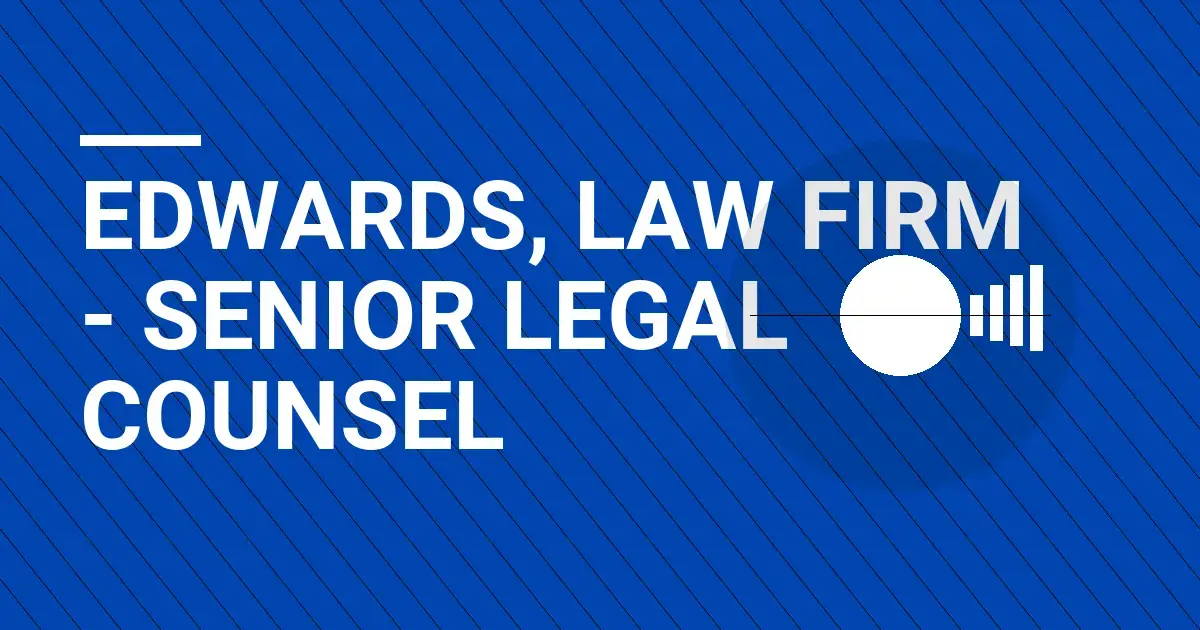 Edwards, Law Firm - Senior Legal Counsel