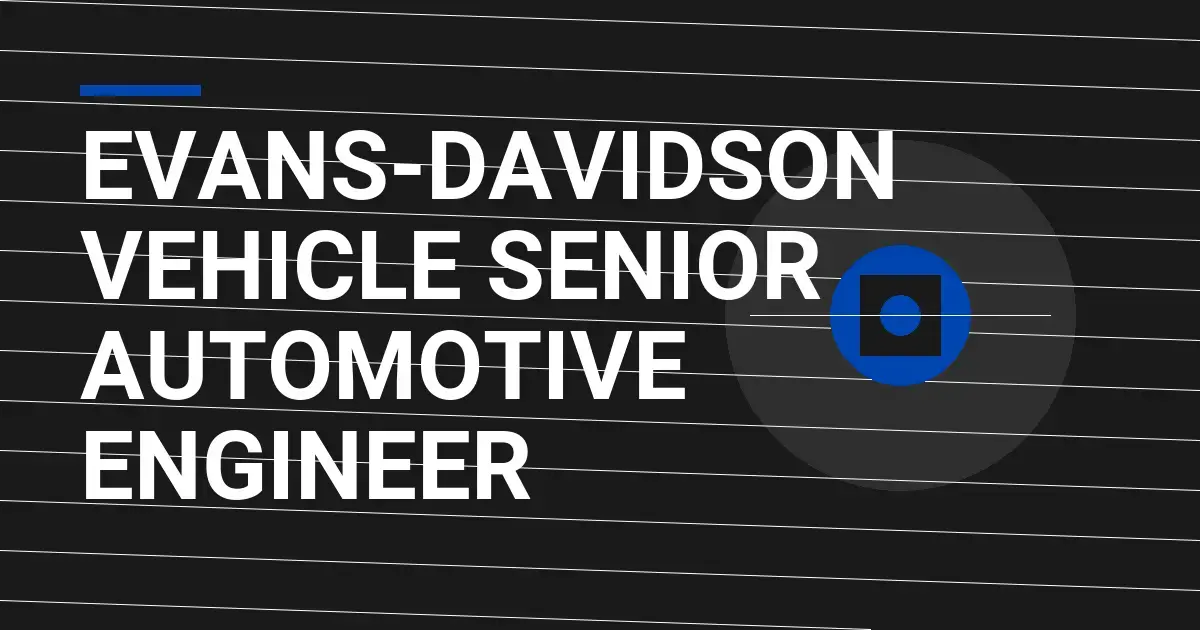 Evans-Davidson Vehicle Senior Automotive Engineer