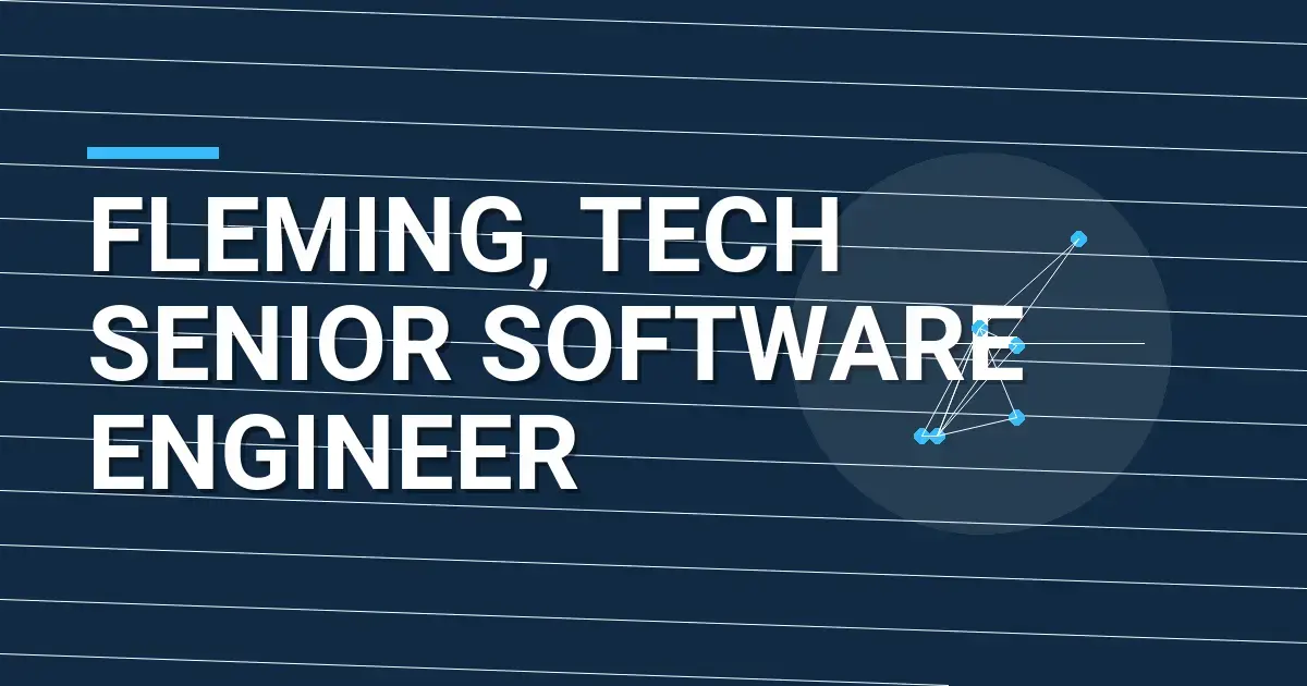 Fleming, Tech Senior Software Engineer