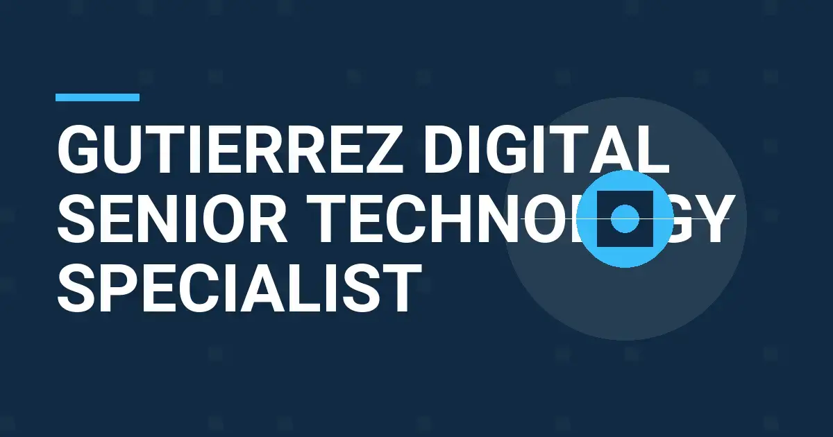 Gutierrez Digital Senior Technology Specialist