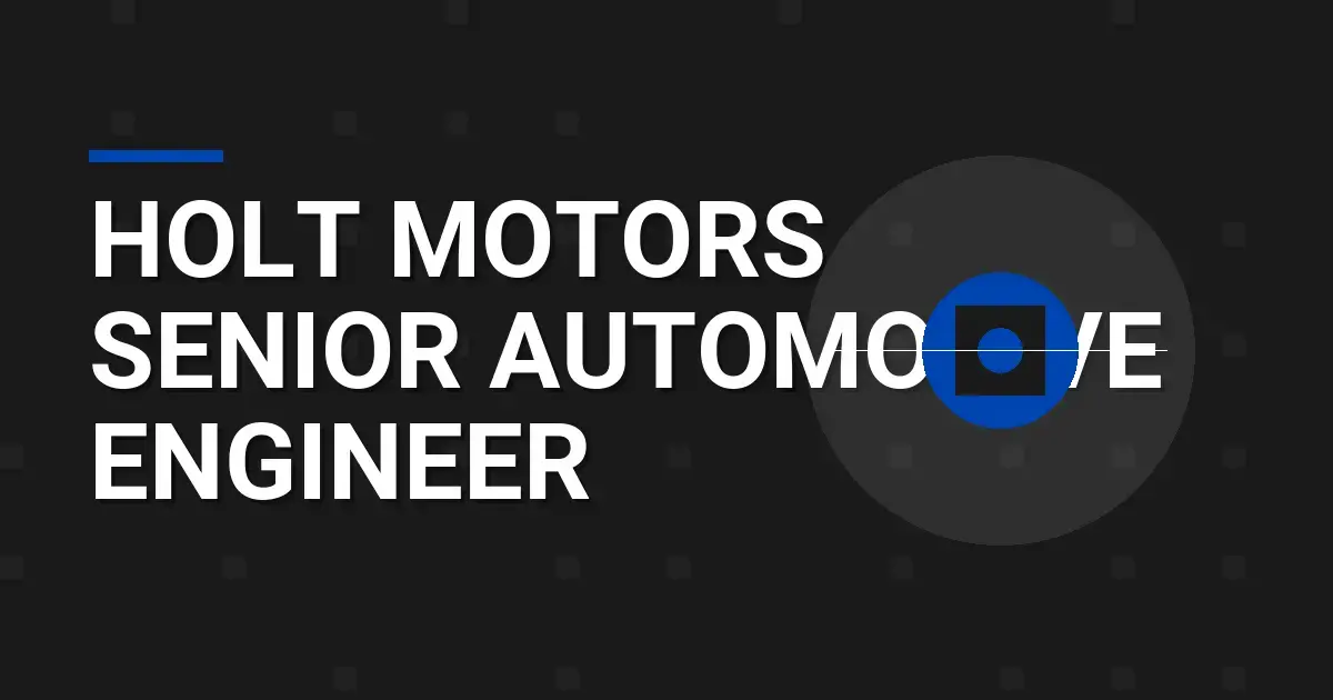 Holt Motors Senior Automotive Engineer
