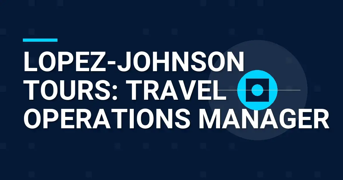 Lopez-Johnson Tours: Travel Operations Manager