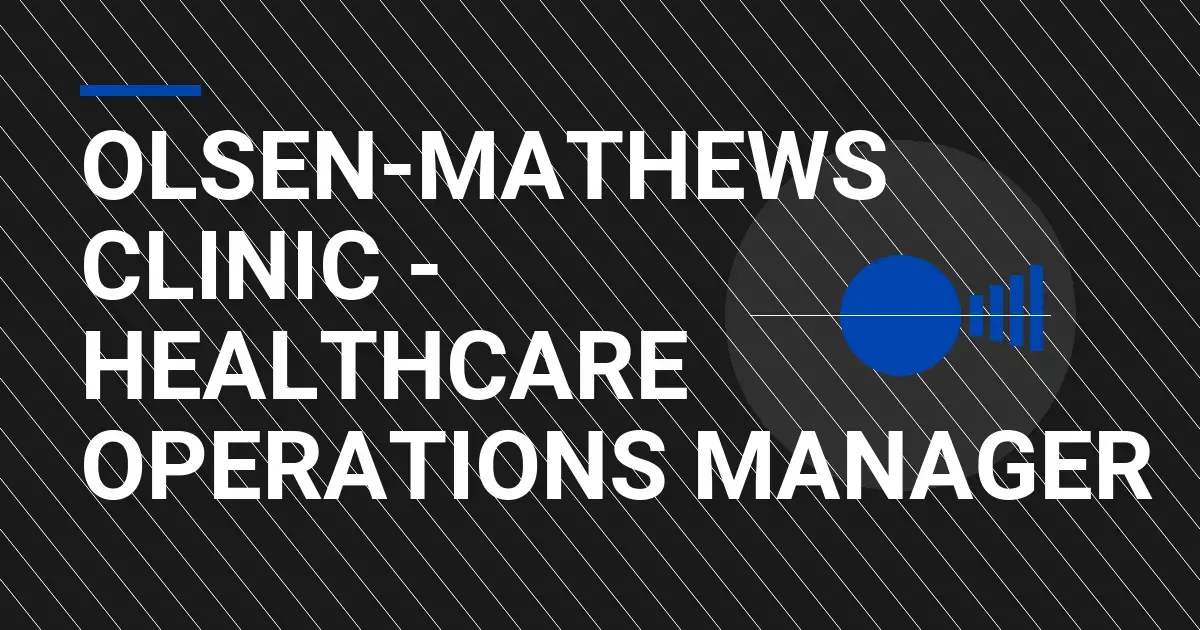 Olsen-Mathews Clinic - Healthcare Operations Manager