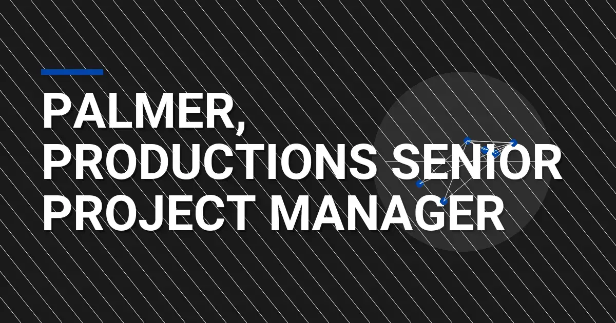 Palmer, Productions Senior Project Manager