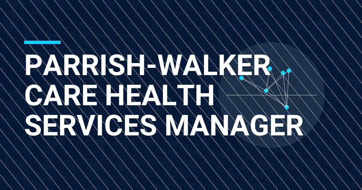 Parrish-Walker Care Health Services Manager