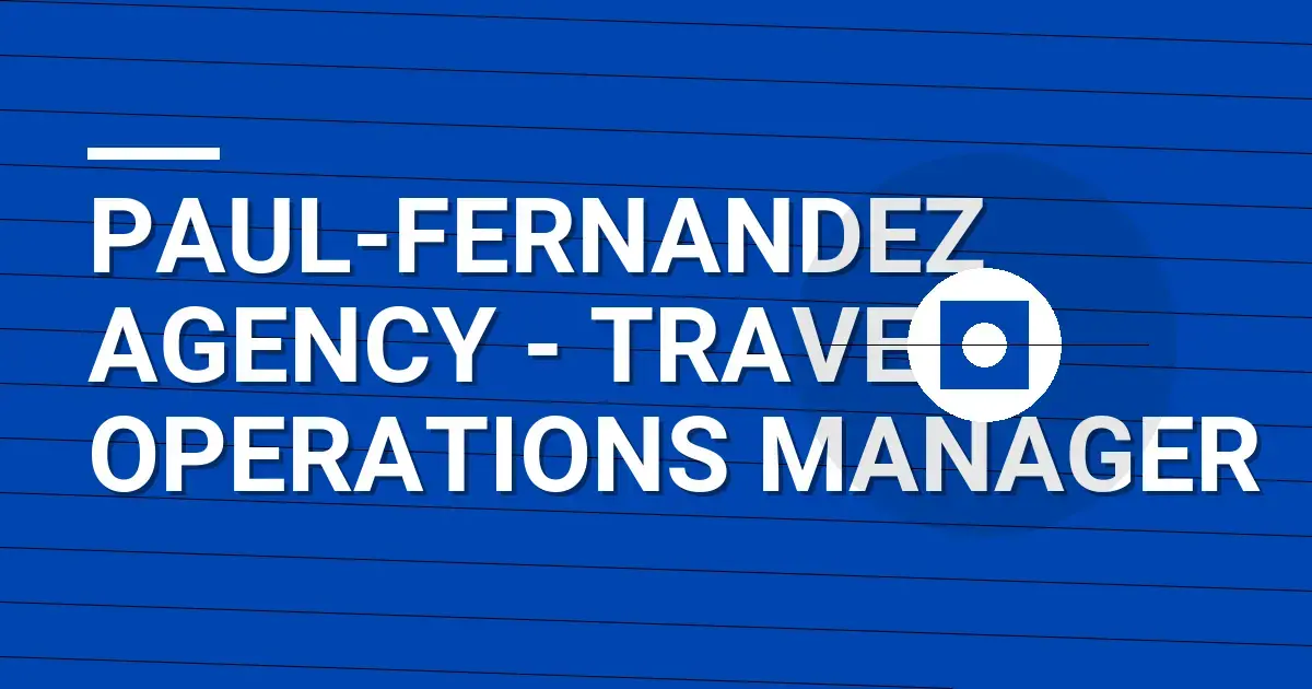 Paul-Fernandez Agency - Travel Operations Manager