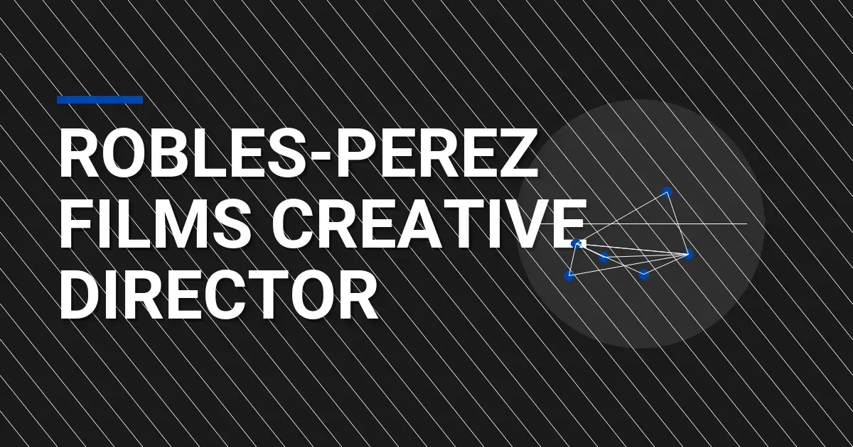 Robles-Perez Films Creative Director