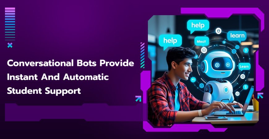 Conversational Bots Provide Instant and Automatic Student Support