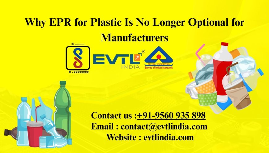 Why EPR for Plastic Is No Longer Optional for Manufacturers