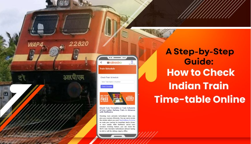 How to Check Indian Train Time table Online: A Step-by-Step Guide