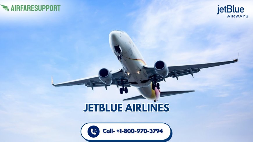 How Do I Speak to Someone at JetBlue? Helpline Is Here!