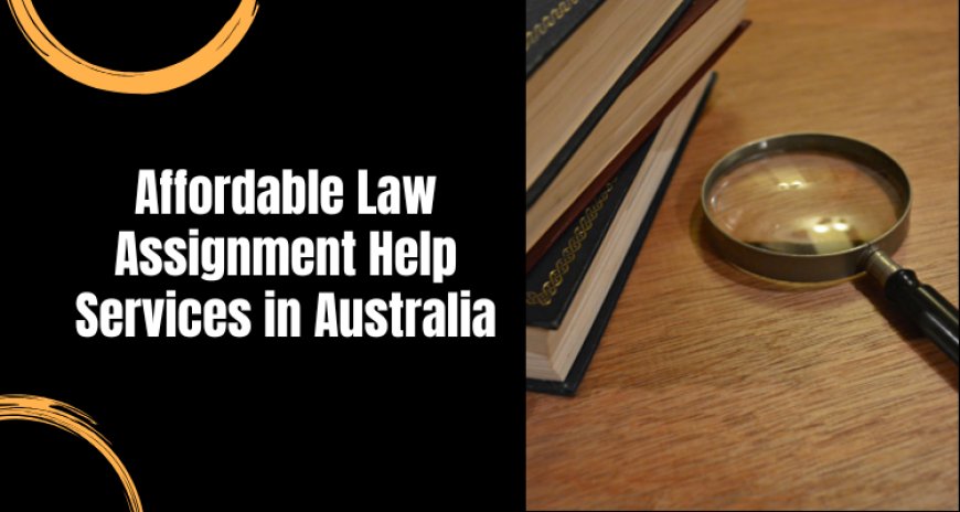 Affordable Law Assignment Help Services in Australia