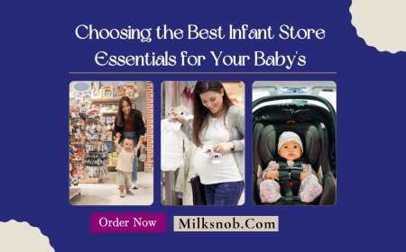 Choosing the Best Infant Store Essentials for Your Baby's 