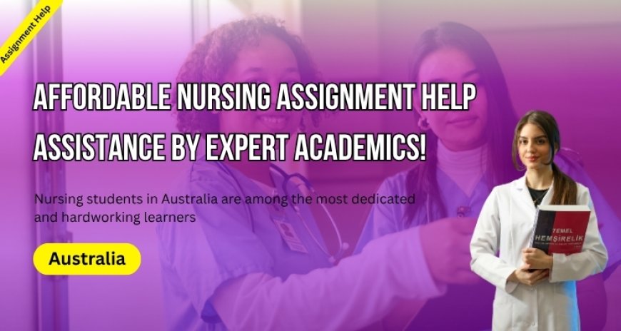 Affordable Nursing Assignment Help Assistance by Expert Academics!