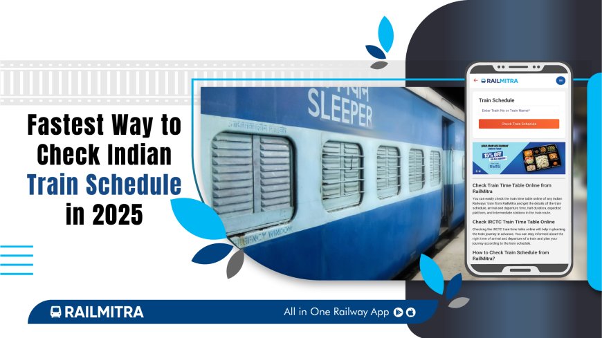 Fastest Way to Check Indian Train Schedules in 2025