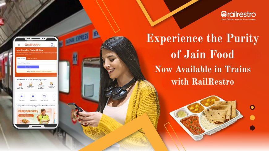 Experience the Purity of Jain Food in Train – Now Available with RailRestro
