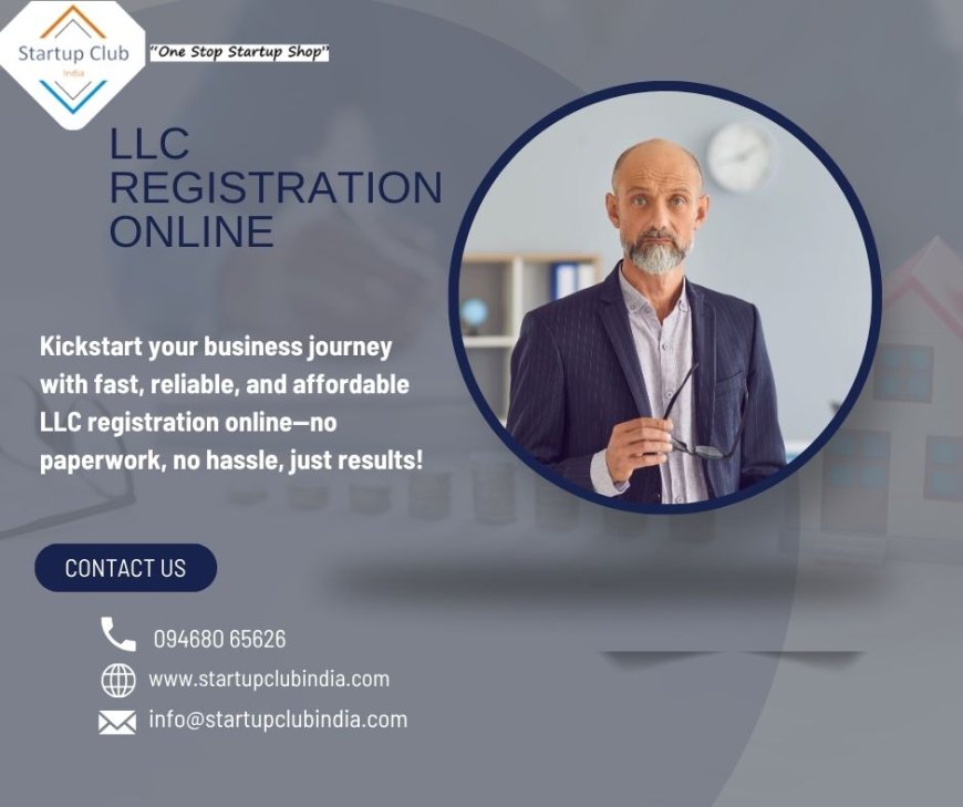 LLC Registration Online – Fast & Easy with StartupClubIndia