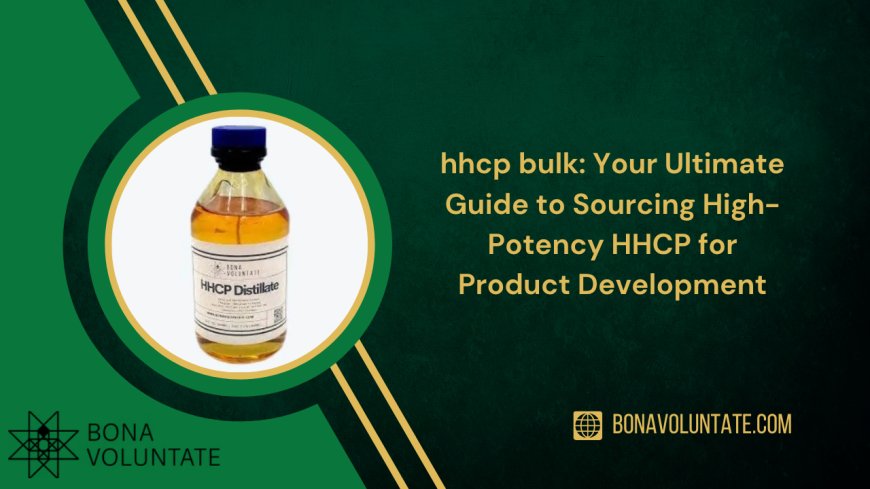 hhcp bulk: Your Ultimate Guide to Sourcing High-Potency HHCP for Product Development