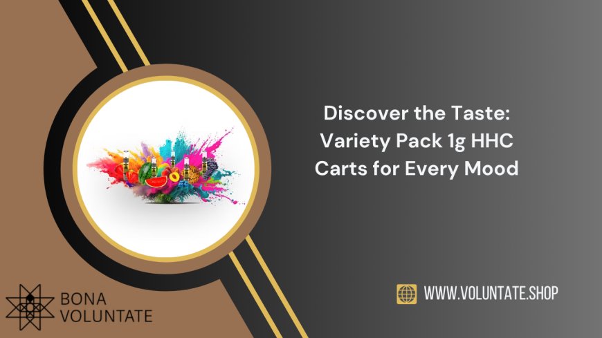 Discover the Taste: Variety Pack 1g HHC Carts for Every Mood