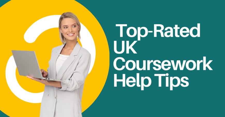 Top-Rated UK Coursework Help Tips for 2025