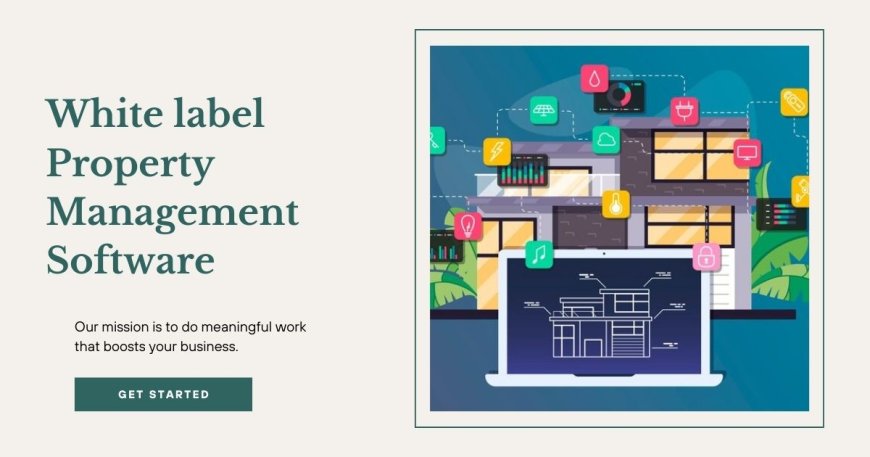 How White Label Property Management Software Can Meet Your Business Needs?