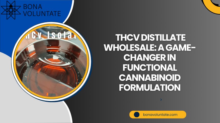 THCV Distillate Wholesale: A Game-Changer in Functional Cannabinoid Formulation
