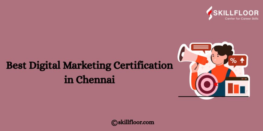 Best Digital Marketing Certification in Chennai: Skillfloor