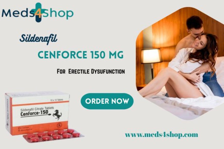 Cenforce 150 : The Strongest Sildenafil for Erection Problem