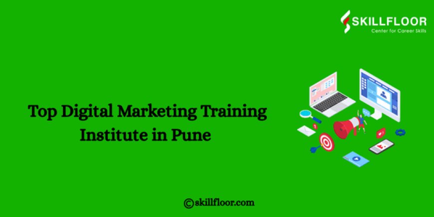 Top Digital Marketing Training Institute in Pune – Skillfloor
