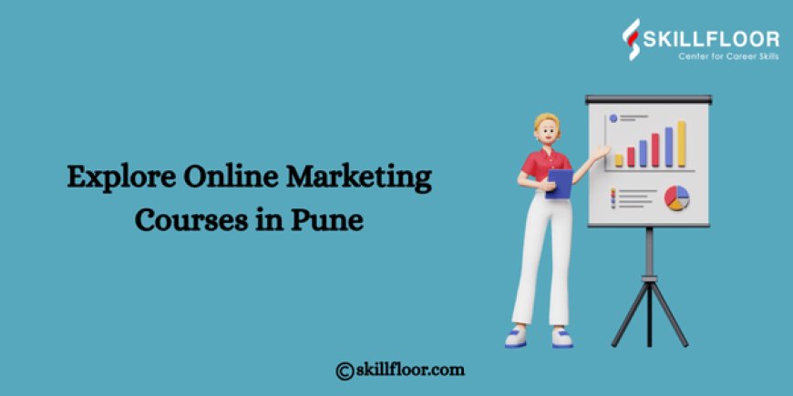 Explore Online Marketing Courses in Pune – Skillfloor