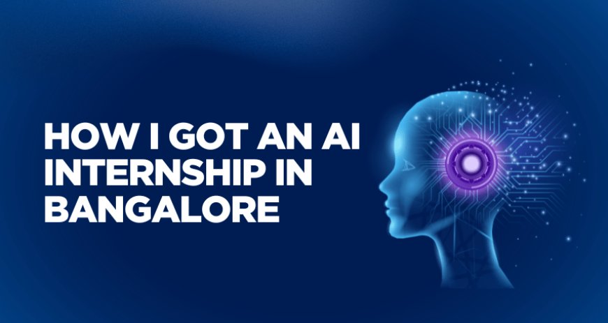 How I Got an AI Internship in Bangalore With No Experience