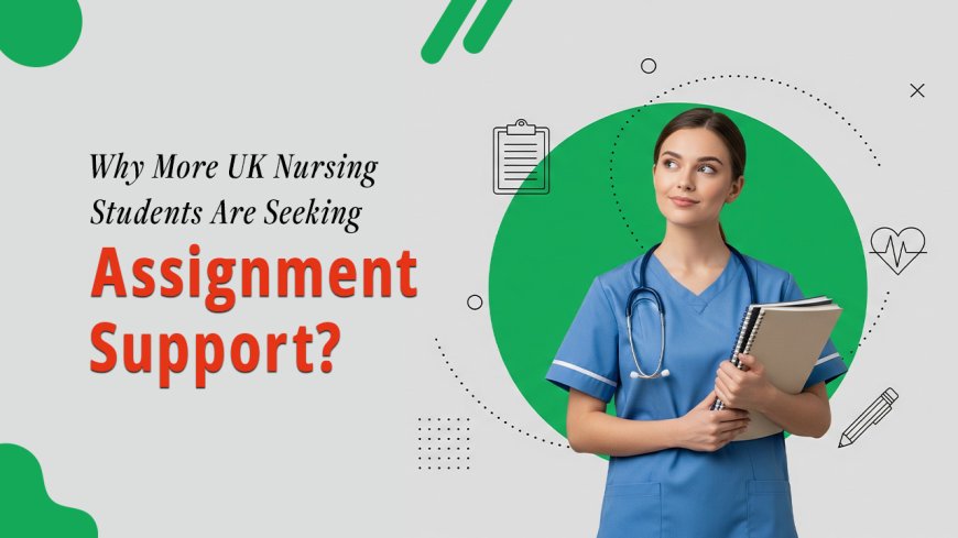 The Growing Demand for Nursing Assignment Help in the UK