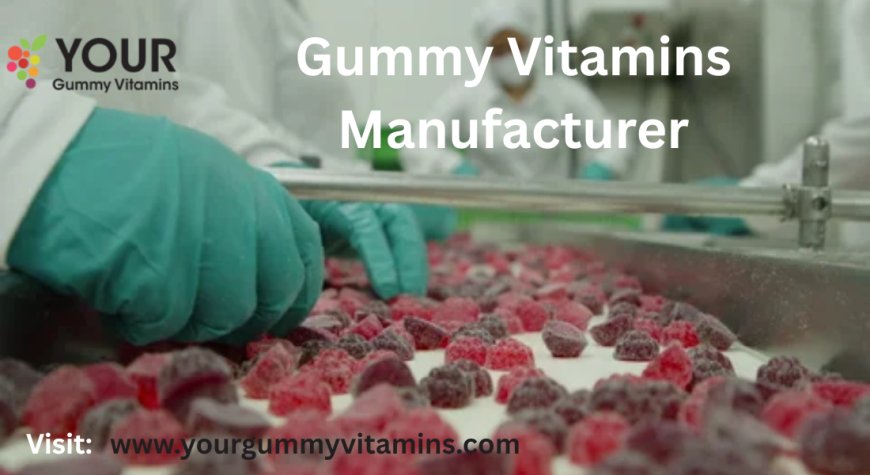 Gummy Manufacturing Made Easy with Your Gummy Vitamins – Your Trusted Partner
